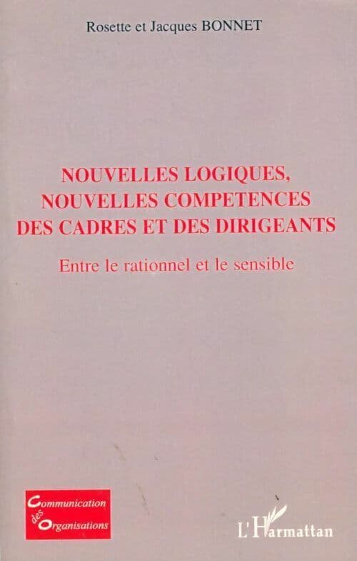 Nouvelles logiques, nouvelles compétences des cadres et des dirigeants - Jacques Bonnet